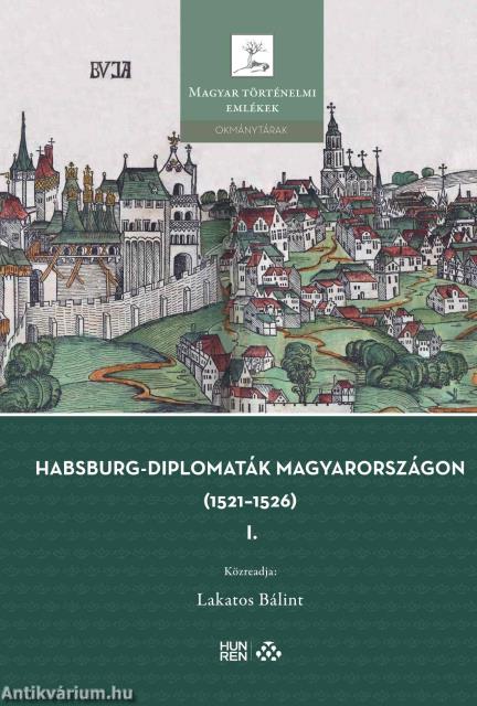 Habsburg-diplomaták Magyarországon (1521-1526)  I-II. kötet