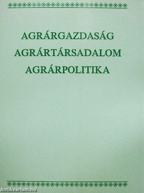 Agrárgazdaság, agrártársadalom, agrárpolitika