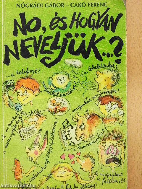 No, és hogyan neveljük...?