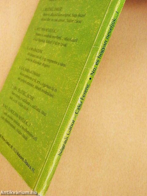 No, és hogyan neveljük...?