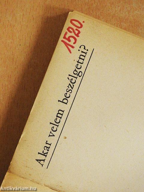 Akar velem beszélgetni?