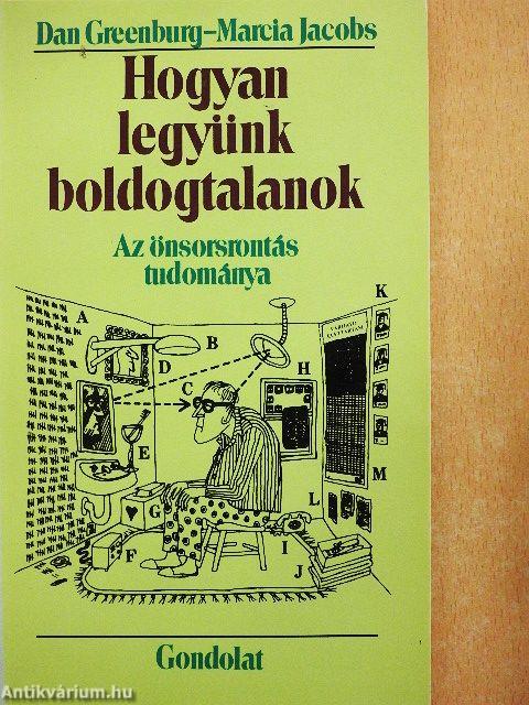 Hogyan legyünk boldogtalanok