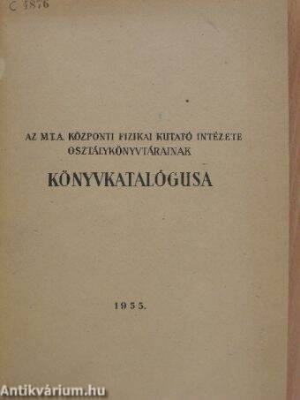 Az M.T.A. Központi Fizikai Kutató Intézete osztálykönyvtárainak Könyvkatalógusa