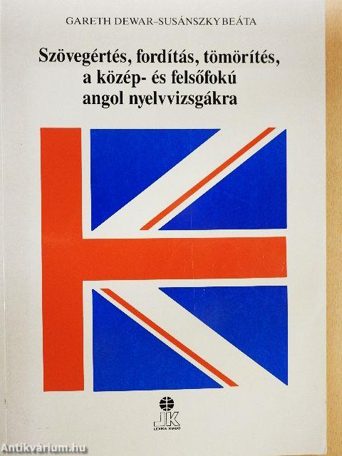 Szövegértés, fordítás, tömörítés, a közép- és felsőfokú angol nyelvvizsgákra