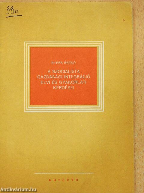 A szocialista gazdasági integráció elvi és gyakorlati kérdései