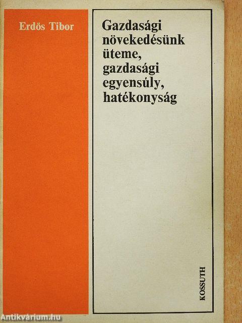 Gazdasági növekedésünk üteme, gazdasági egyensúly, hatékonyság