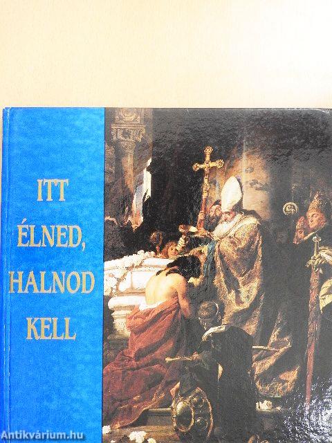 Itt élned, halnod kell