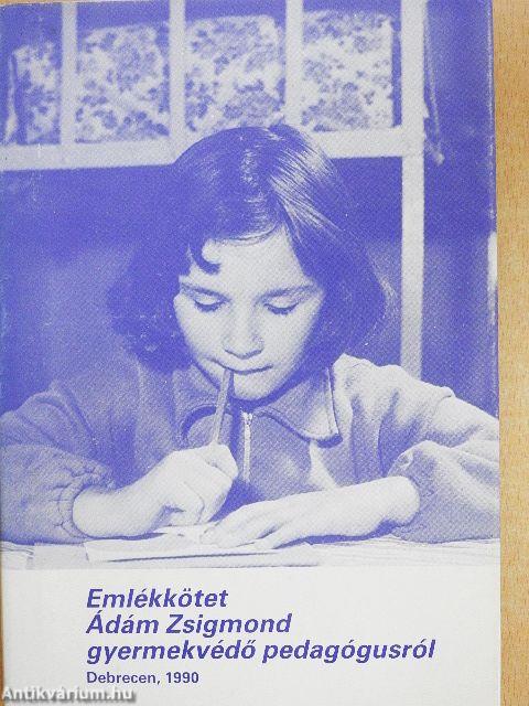 Emlékkötet Ádám Zsigmond gyermekvédő pedagógusról