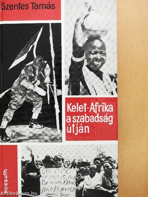 Kelet-Afrika a szabadság útján