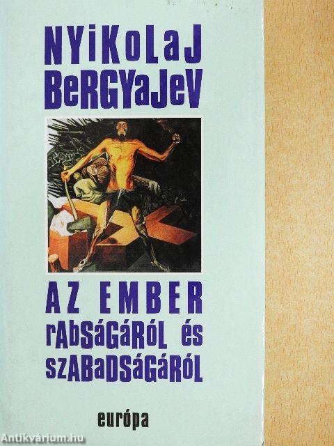 Az ember rabságáról és szabadságáról