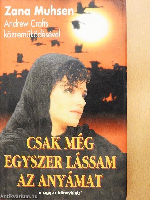 Csak még egyszer lássam az anyámat