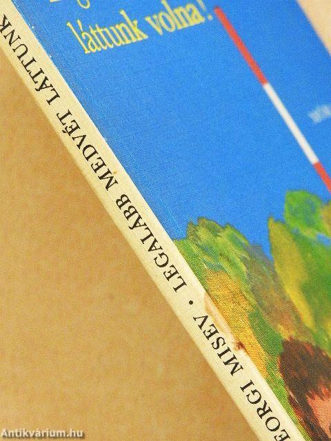 Legalább medvét láttunk volna!