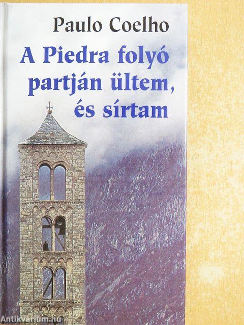 A Piedra folyó partján ültem, és sírtam