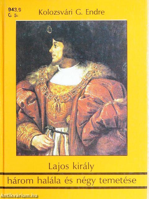 Lajos király három halála és négy temetése