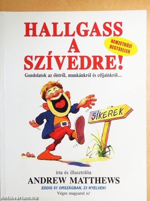 Hallgass a szívedre!