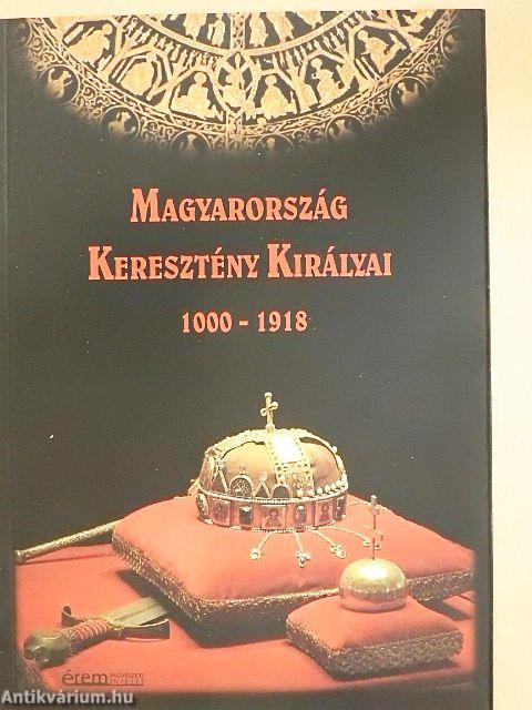 Magyarország Keresztény Királyai 1000-1918