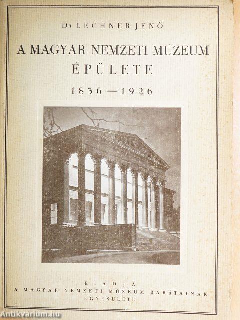 A Magyar Nemzeti Múzeum épülete 1836-1926