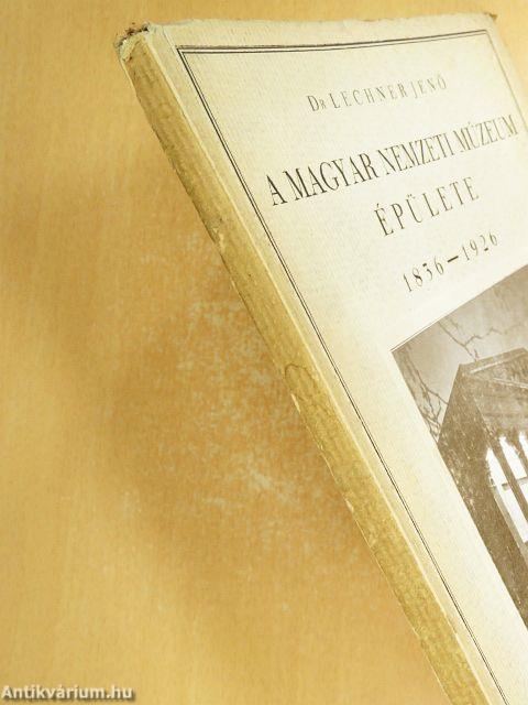 A Magyar Nemzeti Múzeum épülete 1836-1926