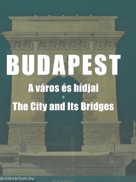 Budapest - a város és hídjai / The City and Its Bridges