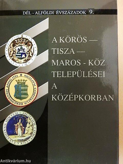 A Körös-Tisza-Maros-köz települései a középkorban
