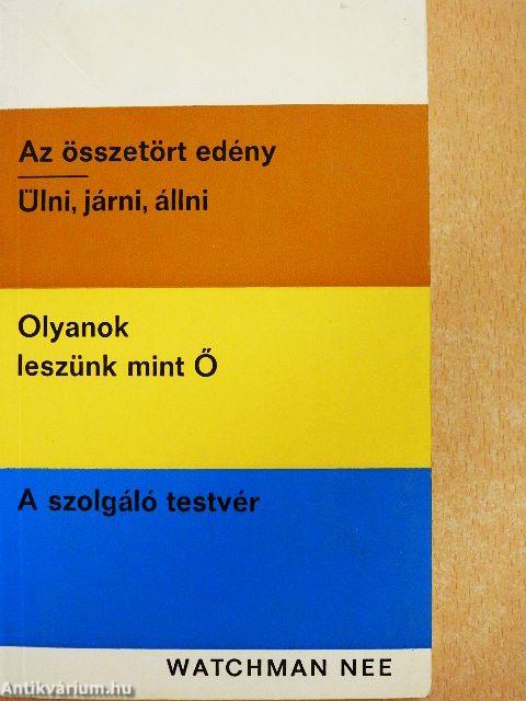 Az összetört edény/Ülni, járni, állni/Olyanok leszünk mint Ő/A szolgáló testvér