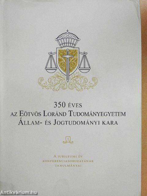 350 éves az Eötvös Loránd Tudományegyettem Állam- és Jogtudományi Kara I-II.