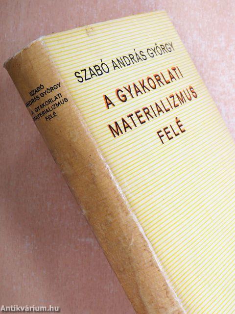 A gyakorlati materializmus felé