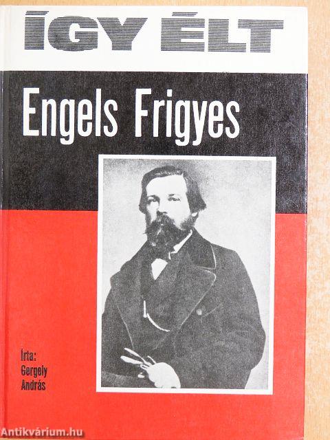 Így élt Engels Frigyes
