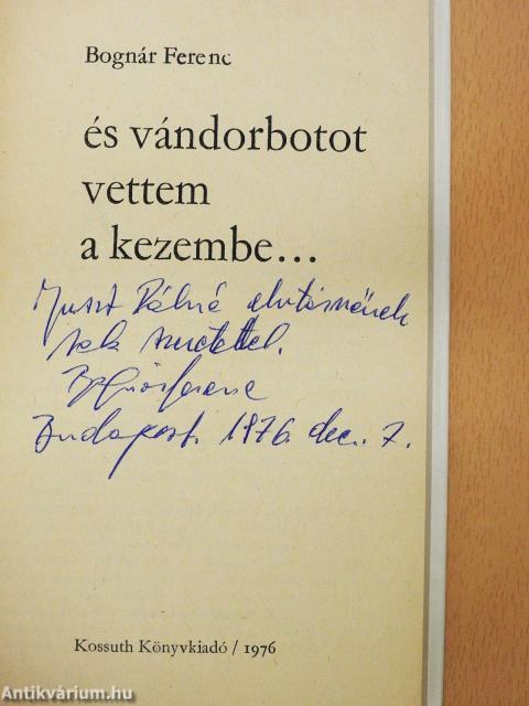 És vándorbotot vettem a kezembe... (dedikált példány)