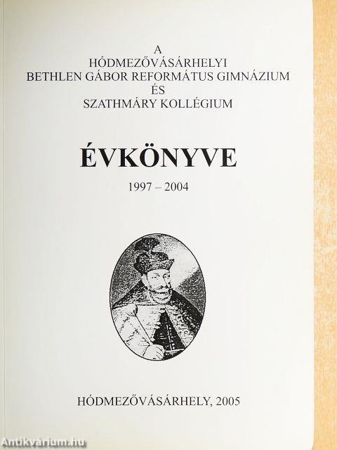 A hódmezővásárhelyi Bethlen Gábor Református Gimnázium és Szathmáry Kollégium évkönyve 1997-2004