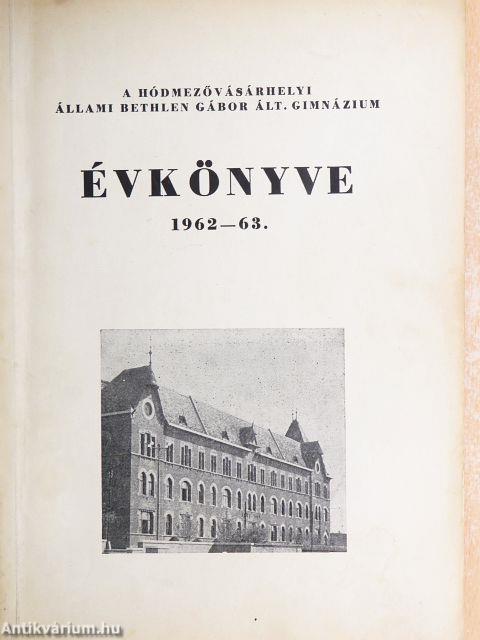 A Hódmezővásárhelyi Állami Bethlen Gábor Ált. Gimnázium évkönyve 1962-63.