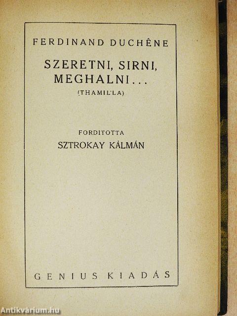 Szeretni, sirni, meghalni...