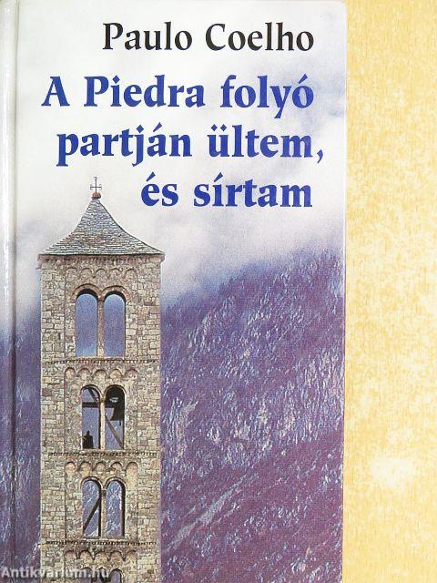 A Piedra folyó partján ültem, és sírtam