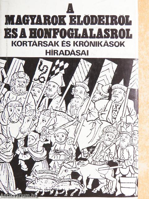 A magyarok elődeiről és a honfoglalásról