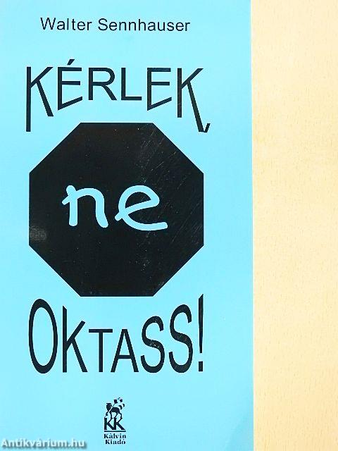 Kérlek, ne oktass!