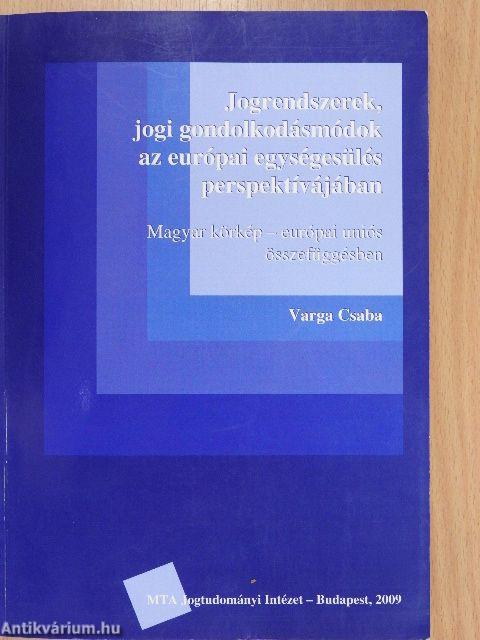 Jogrendszerek, jogi gondolkodásmódok az európai egységesülés perspektívájában