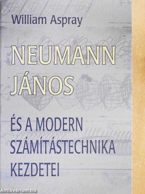 Neumann János és a modern számítástechnika kezdetei