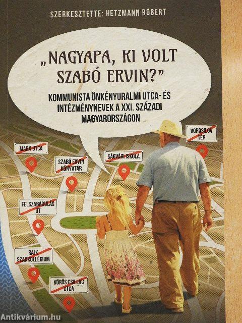 "Nagyapa, ki volt Szabó Ervin?"