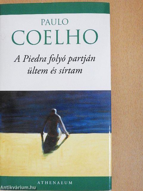 A Piedra folyó partján ültem, és sírtam