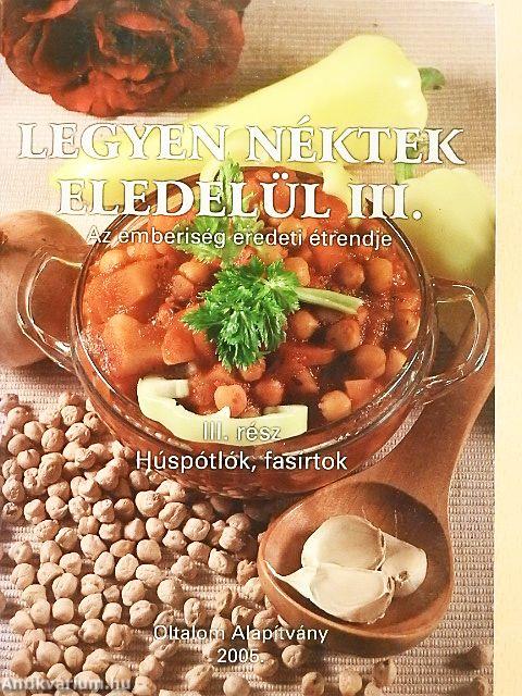 Legyen néktek eledelül III.