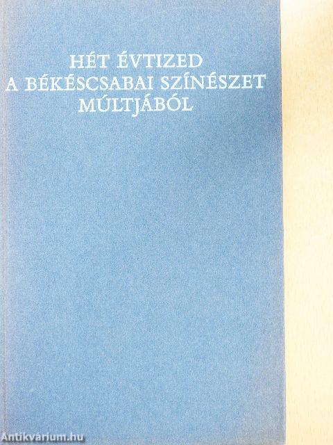 Hét évtized a békéscsabai színészet múltjából