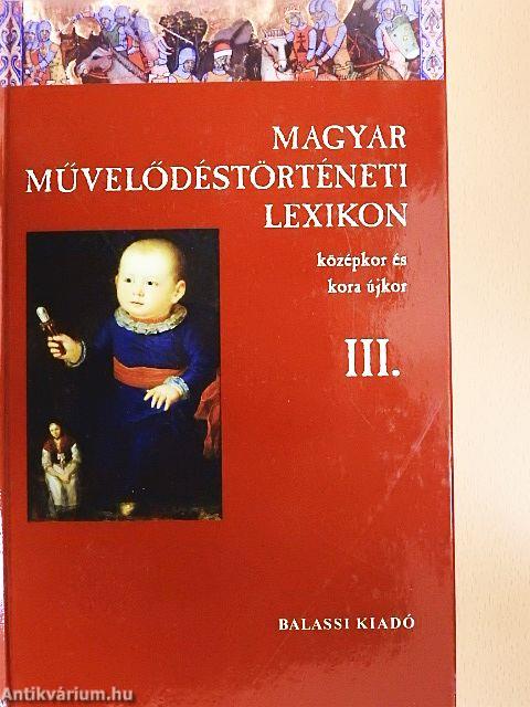 Magyar Művelődéstörténeti Lexikon III.