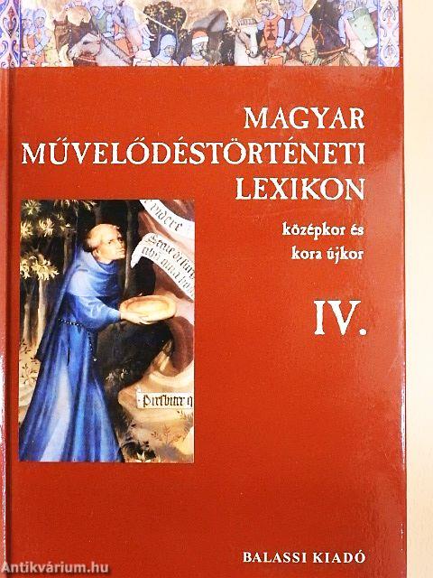 Magyar Művelődéstörténeti Lexikon IV.