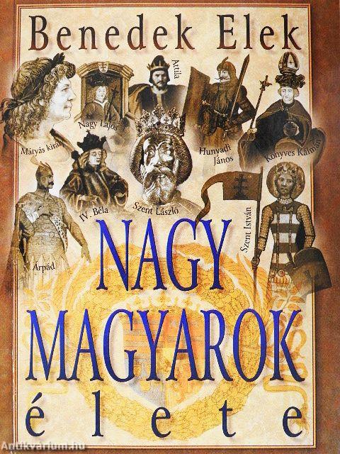 Nagy magyarok élete I.