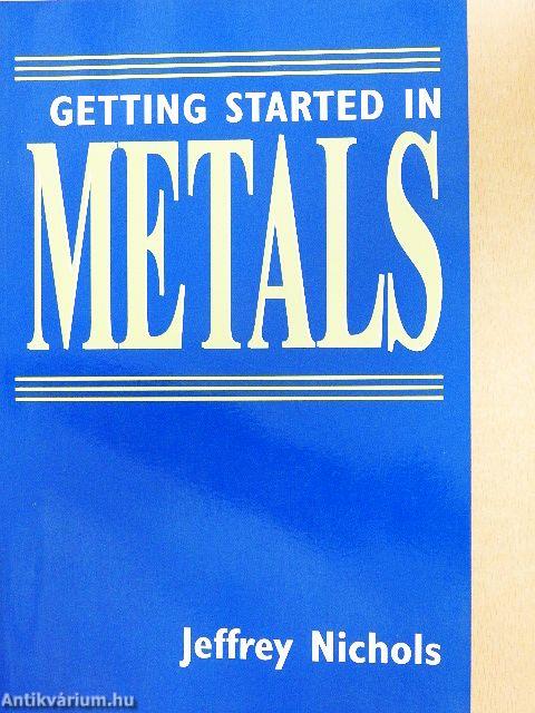 Getting Started in Metals