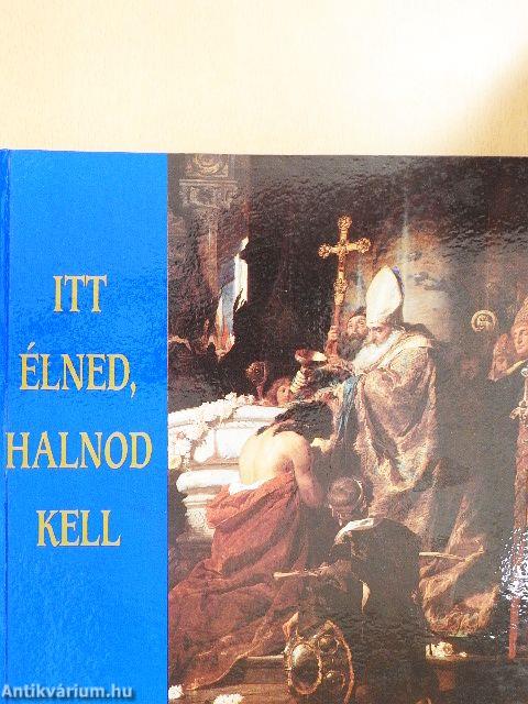 Itt élned, halnod kell