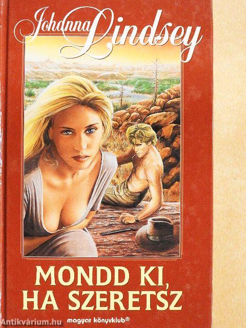 Mondd ki, ha szeretsz