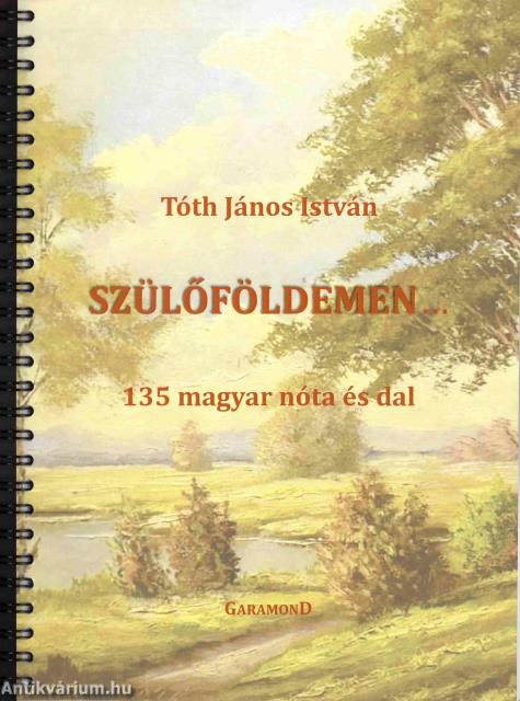 Szülőföldemen... - 135 magyar nóta és dal