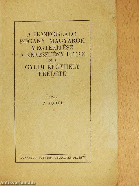 A honfoglaló pogány magyarok megtérítése a keresztény hitre és a gyűdi kegyhely eredete