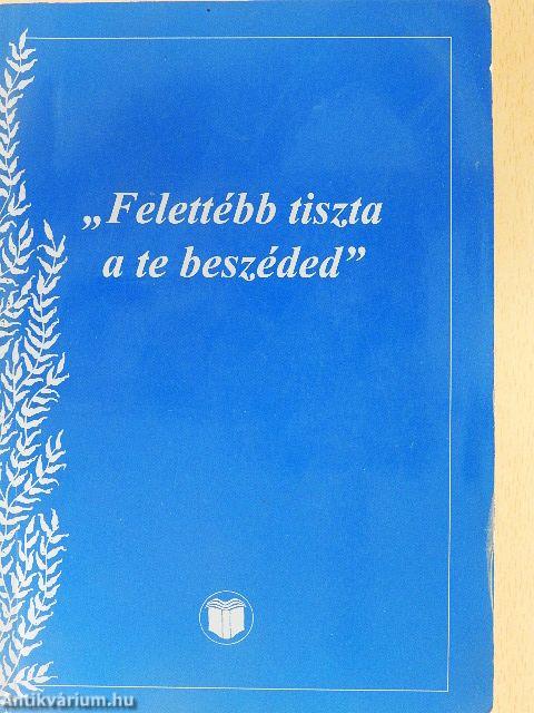 "Felettébb tiszta a te beszéded"